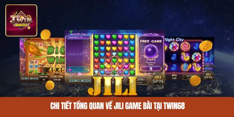 Chi tiết tổng quan về Jili game bài tại TWIN68