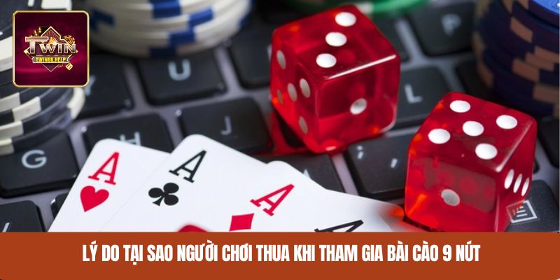 Lý do tại sao người chơi thua khi tham gia bài cào 9 nút