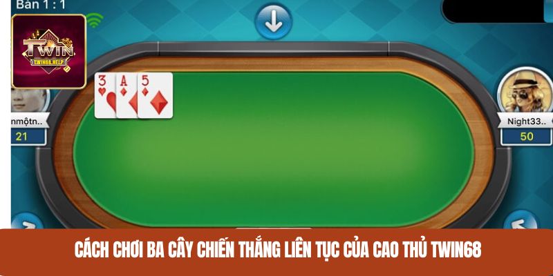 Cách chơi 3 cây chiến thắng liên tục của cao thủ TWIN68