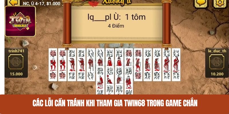Các lỗi cần tránh khi tham gia TWIN68 trong game Chắn