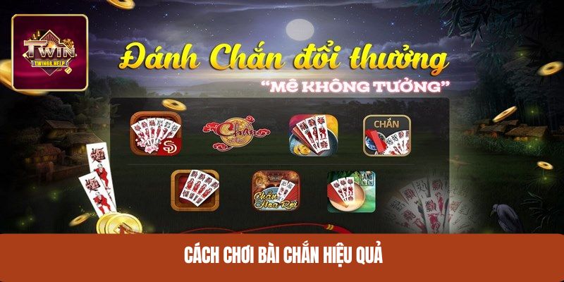 Cách chơi bài chắn hiệu quả