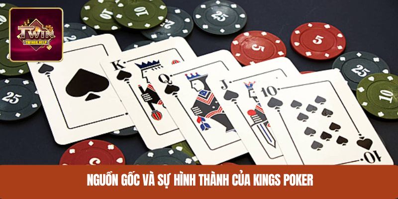 Nguồn gốc và sự hình thành của Kings Poker