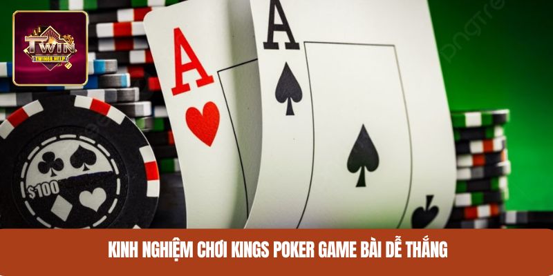 Kinh nghiệm chơi Kings Poker game bài dễ thắng
