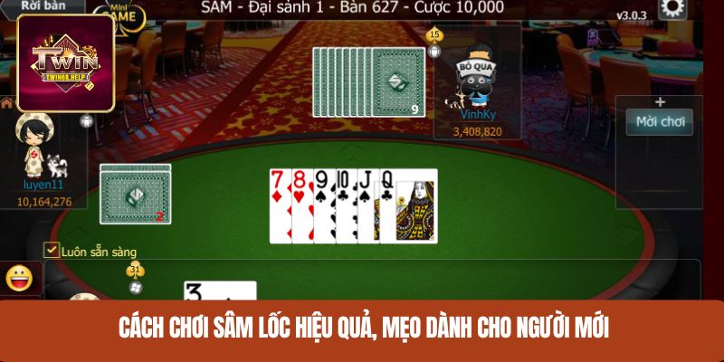 Cách chơi sâm lốc hiệu quả, mẹo dành cho người mới