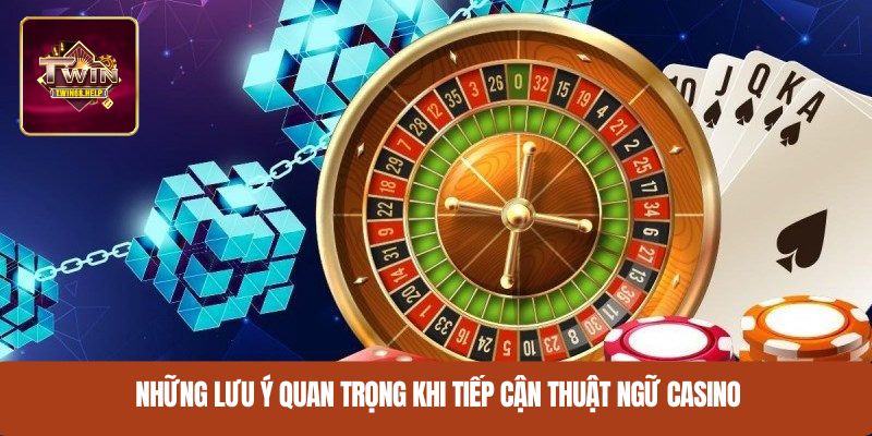 Những lưu ý quan trọng khi tiếp cận thuật ngữ casino