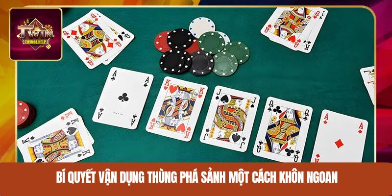 Bí quyết vận dụng thùng phá sảnh một cách khôn ngoan