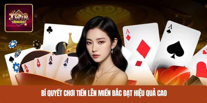 Bí quyết chơi tiến lên miền Bắc đạt hiệu quả cao