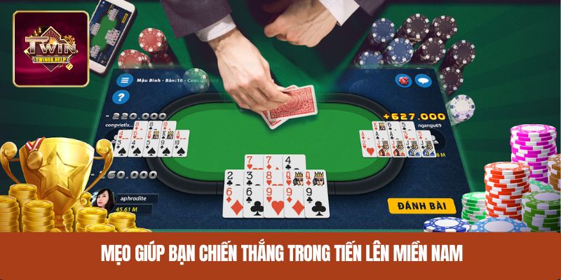 Mẹo giúp bạn chiến thắng trong tiến lên miền Nam