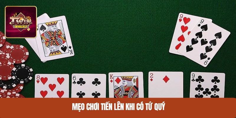 Mẹo chơi Tiến lên khi có tứ quý