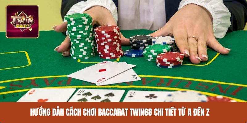 Hướng dẫn cách chơi baccarat TWIN68 chi tiết từ A đến Z