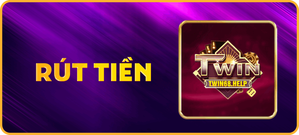 Hướng dẫn Rút tiền tại Twin68