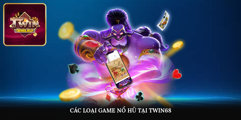 Các loại game nổ hũ tại TWIN68