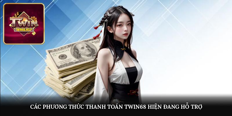 Các phương thức thanh toán TWIN68 hiện đang hỗ trợ