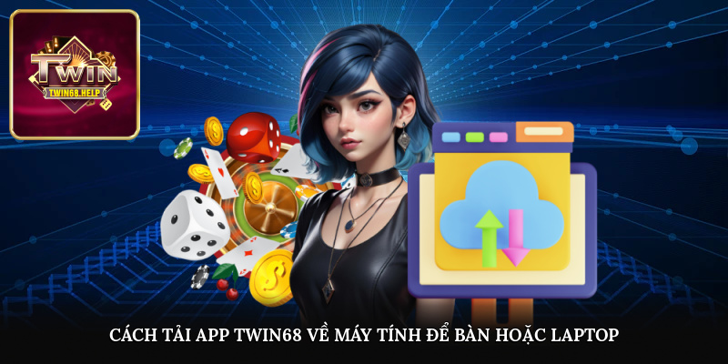 Cách tải app TWIN68 về máy tính để bàn hoặc laptop