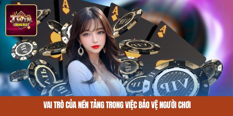 Vai trò của nền tảng trong chiến lược bảo vệ người chơi