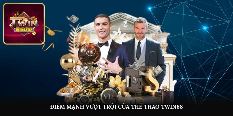 Điểm mạnh vượt trội của thể thao TWIN68