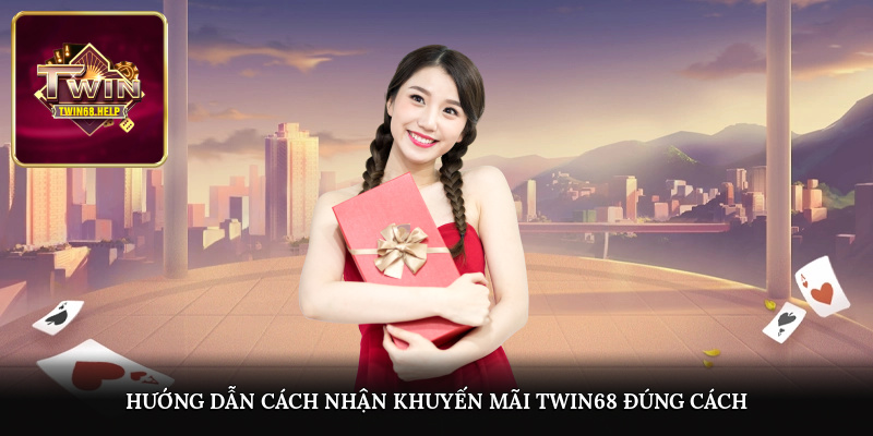 Hướng dẫn cách nhận khuyến mãi TWIN68 đúng cách