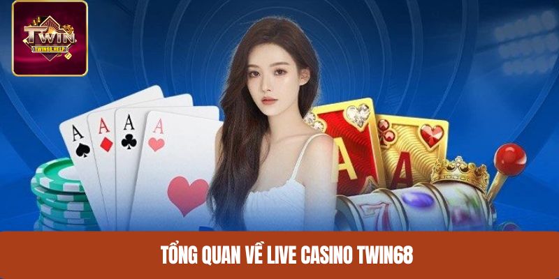 Tổng quan về Live Casino TWIN68