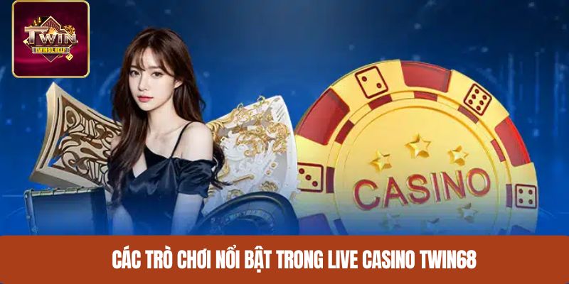 Các trò chơi nổi bật trong Live Casino TWIN68