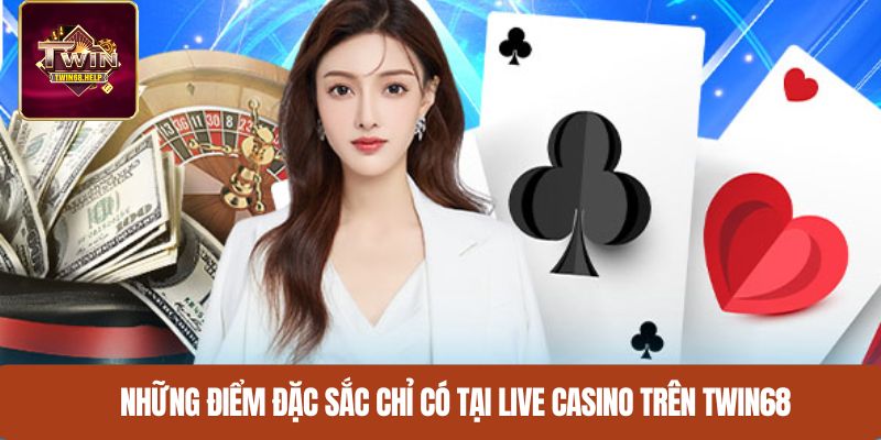 Những điểm đặc sắc chỉ có tại Live Casino trên TWIN68