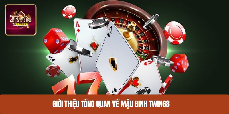 Giới thiệu tổng quan về mậu binh TWIN68