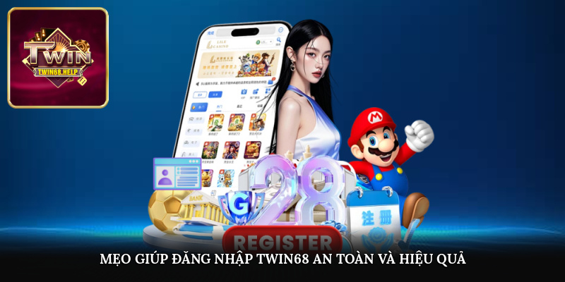 Mẹo giúp đăng nhập TWIN68 an toàn và hiệu quả