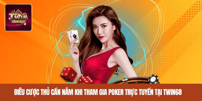 Điều cược thủ cần nắm khi tham gia poker trực tuyến tại TWIN68