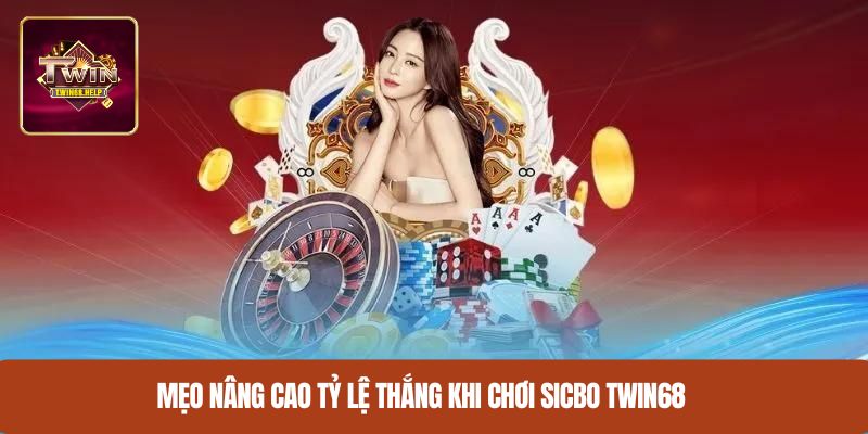 Mẹo nâng cao tỷ lệ thắng khi chơi Sicbo TWIN68