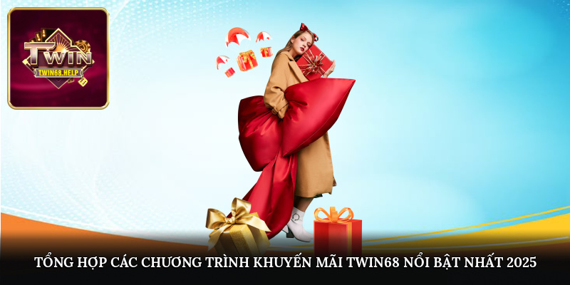 Tổng hợp các chương trình khuyến mãi TWIN68 nổi bật nhất 2025