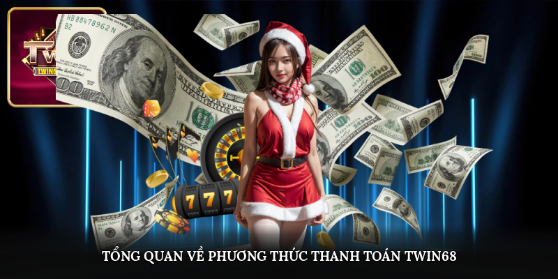 Tổng quan về phương thức thanh toán TWIN68