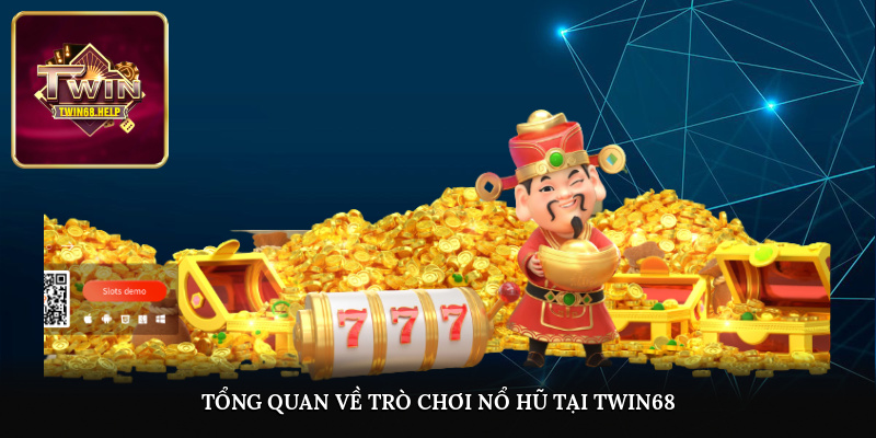 Tổng quan về trò chơi nổ hũ tại TWIN68