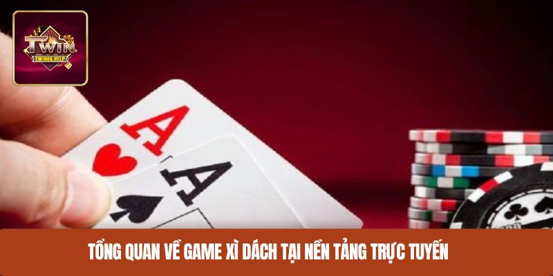 Tổng quan về game xì dách tại nền tảng trực tuyến