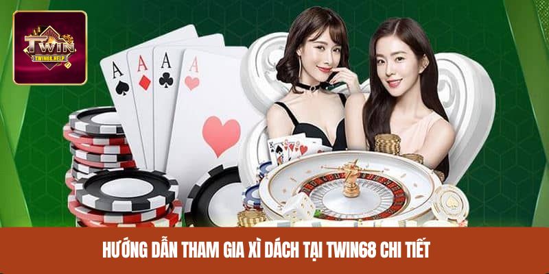Hướng dẫn tham gia xì dách tại TWIN68 chi tiết