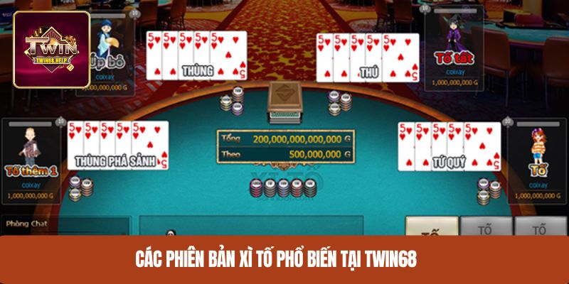 Các phiên bản xì tố phổ biến tại Twin68