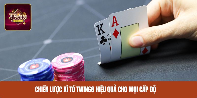 Chiến lược xì tố TWIN68 hiệu quả cho mọi cấp độ
