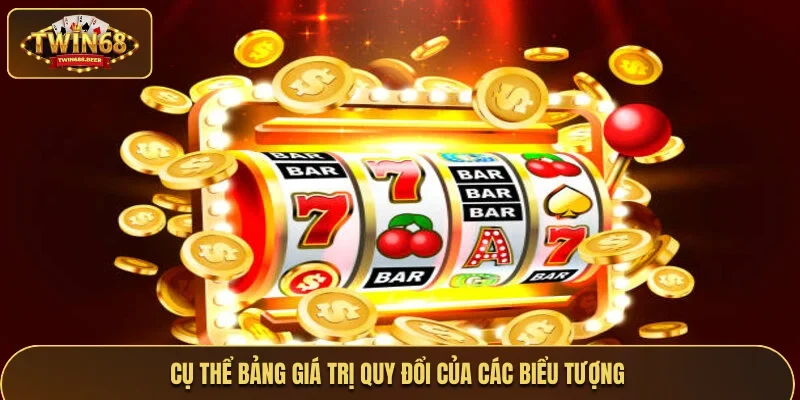 Cụ thể bảng giá trị quy đổi của các biểu tượng 