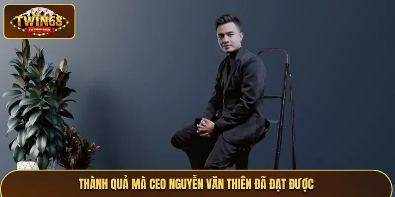 Thành quả mà CEO Nguyễn Văn Thiên đã đạt được